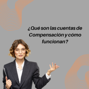 Las Cuentas de Compensación: Qué son y cómo se manejan?